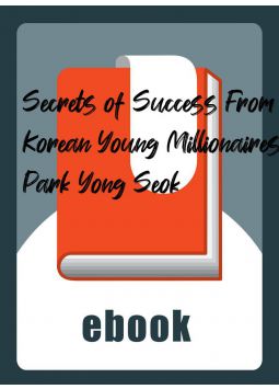 Secrets of Success From Korean Young Millionaires – Park Yong Seok