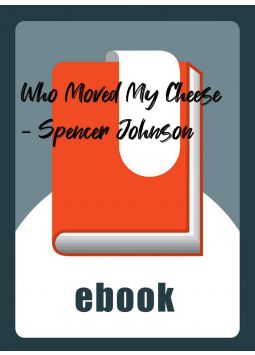 Who Moved My Cheese - Spencer Johnson