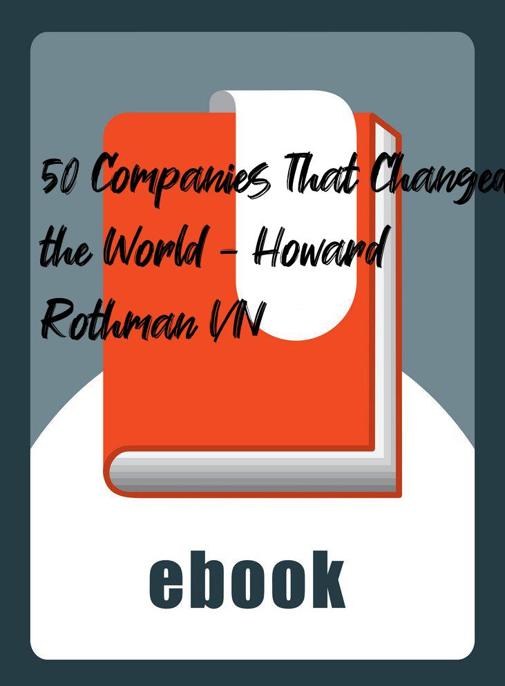 50 Companies That Changed the World - Howard Rothman VN
