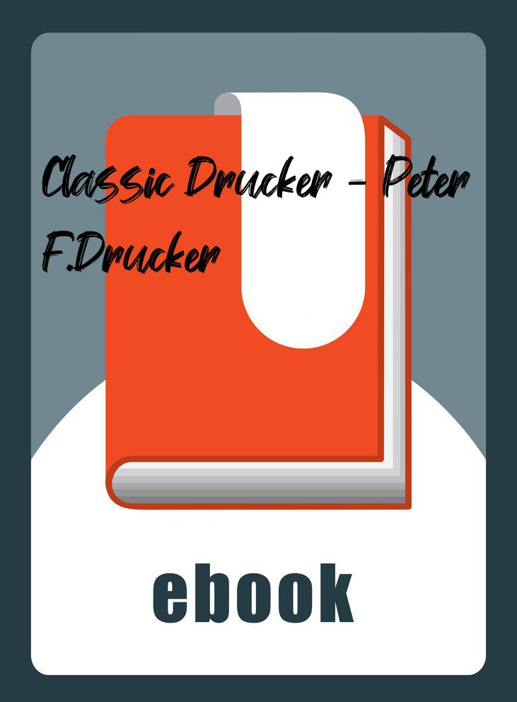 Classic Drucker - Peter F.Drucker