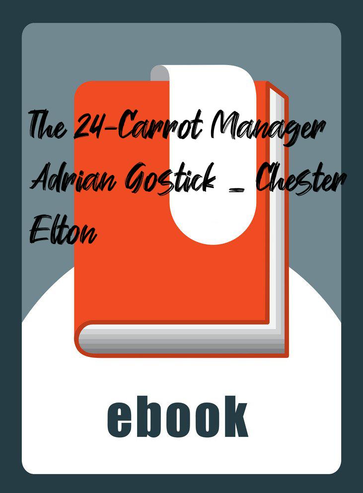 The 24-Carrot Manager – Adrian Gostick _ Chester Elton
