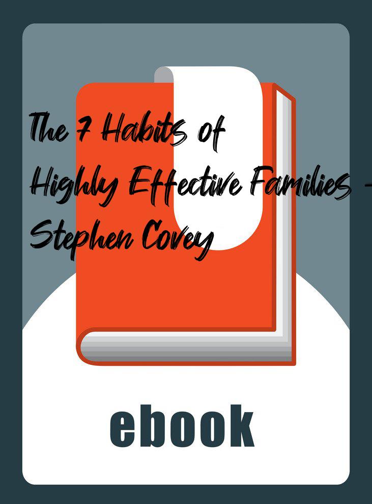 The 7 Habits of Highly Effective Families - Stephen Covey